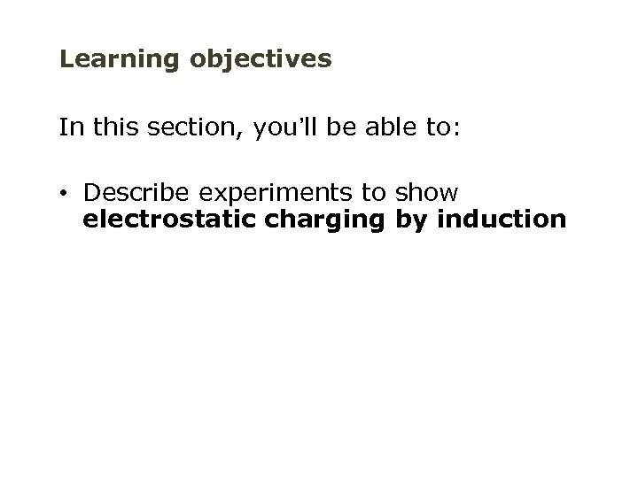 Learning objectives In this section, you’ll be able to: • Describe experiments to show