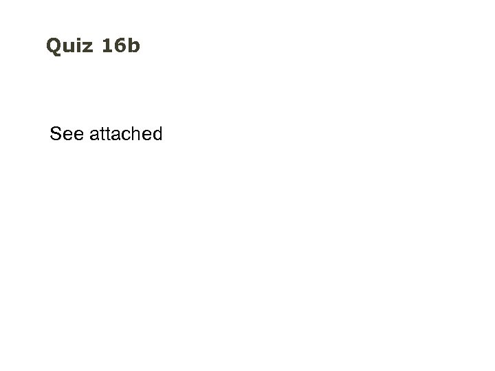 Quiz 16 b See attached 