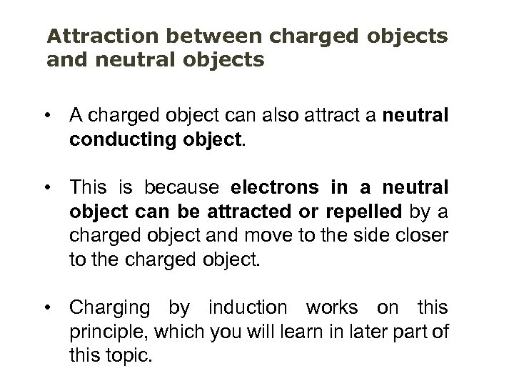 Attraction between charged objects and neutral objects • A charged object can also attract