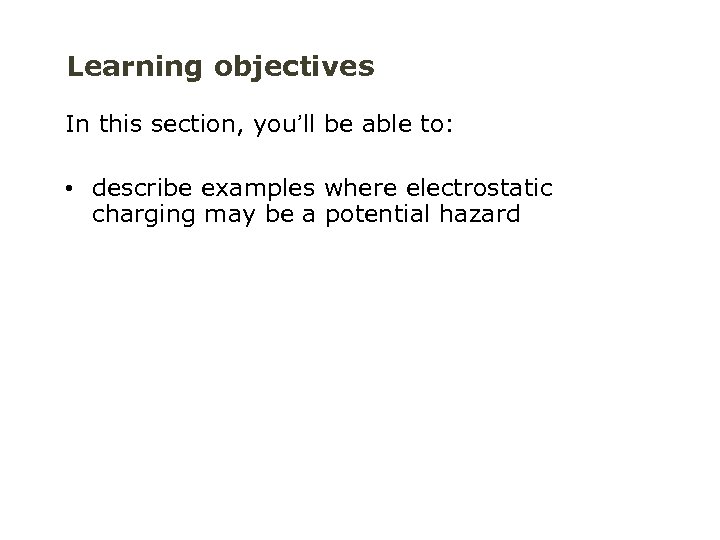 Learning objectives In this section, you’ll be able to: • describe examples where electrostatic