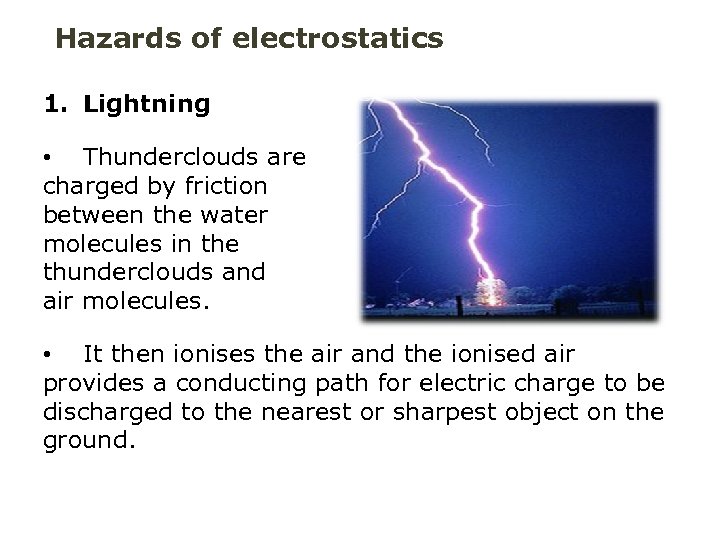 Hazards of electrostatics 1. Lightning • Thunderclouds are charged by friction between the water
