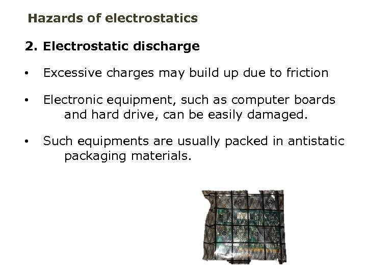 Hazards of electrostatics 2. Electrostatic discharge • Excessive charges may build up due to