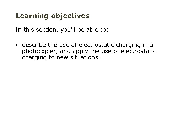 Learning objectives In this section, you’ll be able to: • describe the use of