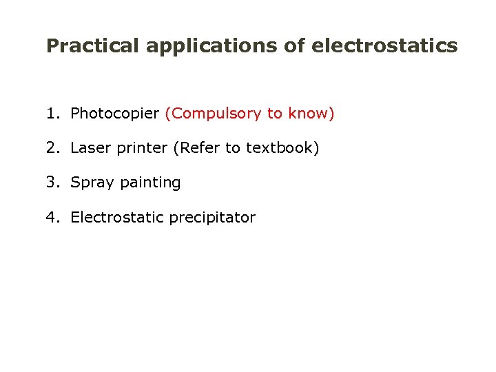 Practical applications of electrostatics 1. Photocopier (Compulsory to know) 2. Laser printer (Refer to