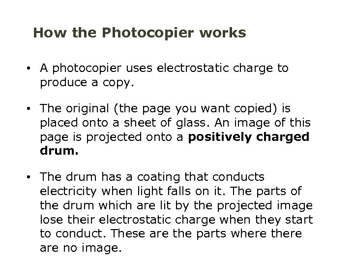How the Photocopier works • A photocopier uses electrostatic charge to produce a copy.