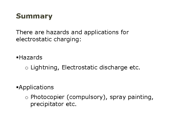 Summary There are hazards and applications for electrostatic charging: §Hazards o Lightning, Electrostatic discharge