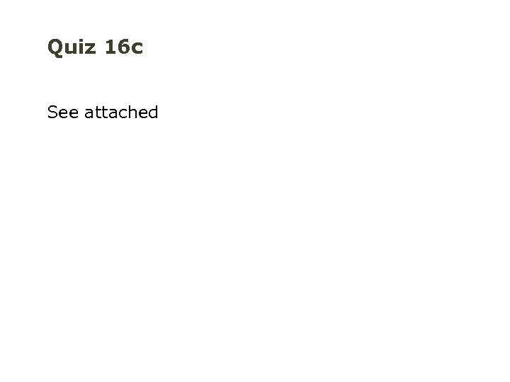 Quiz 16 c See attached 