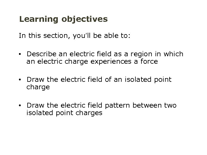 Learning objectives In this section, you’ll be able to: • Describe an electric field
