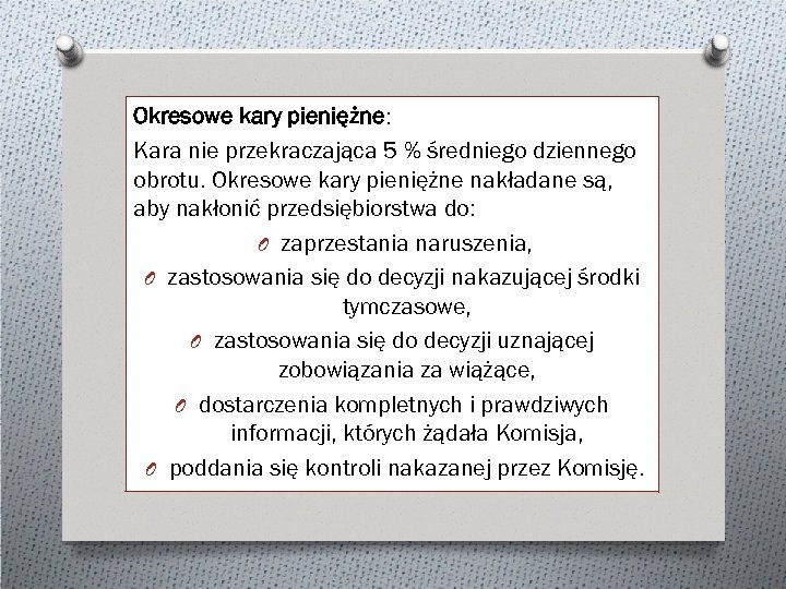 Okresowe kary pieniężne: Kara nie przekraczająca 5 % średniego dziennego obrotu. Okresowe kary pieniężne