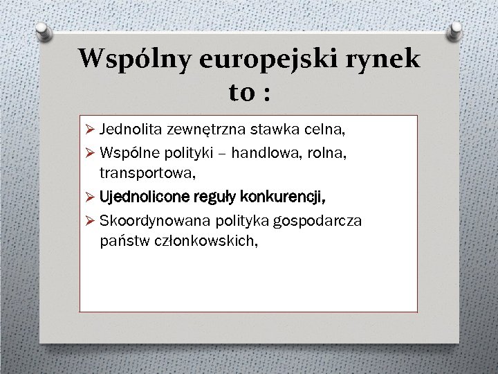 Wspólny europejski rynek to : Ø Jednolita zewnętrzna stawka celna, Ø Wspólne polityki –