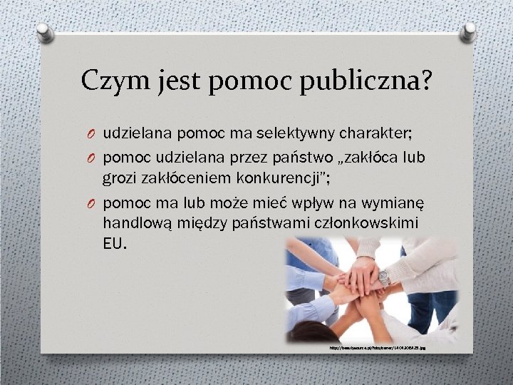 Czym jest pomoc publiczna? O udzielana pomoc ma selektywny charakter; O pomoc udzielana przez