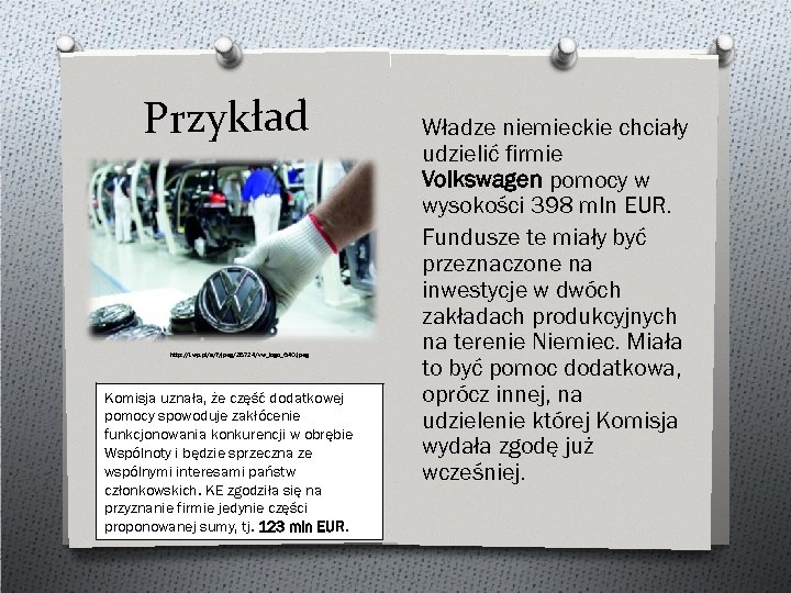 Przykład http: //i. wp. pl/a/f/jpeg/28724/vw_logo_640. jpeg Komisja uznała, że część dodatkowej pomocy spowoduje zakłócenie