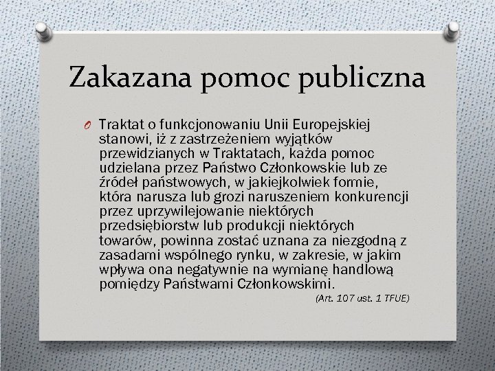 Zakazana pomoc publiczna O Traktat o funkcjonowaniu Unii Europejskiej stanowi, iż z zastrzeżeniem wyjątków