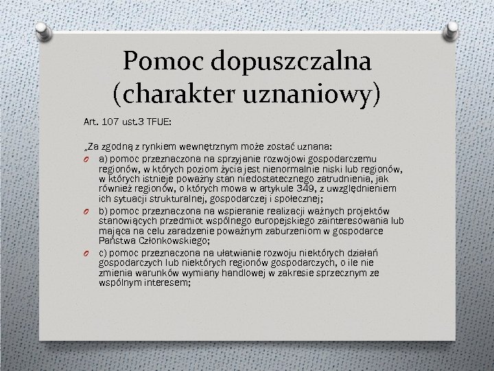 Pomoc dopuszczalna (charakter uznaniowy) Art. 107 ust. 3 TFUE: „Za zgodną z rynkiem wewnętrznym