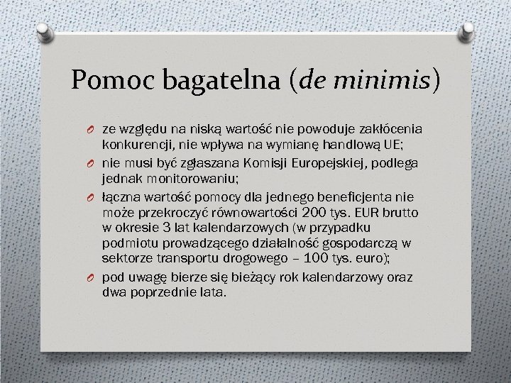 Pomoc bagatelna (de minimis) O ze względu na niską wartość nie powoduje zakłócenia konkurencji,