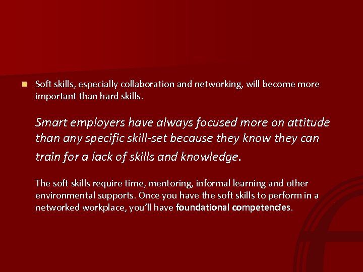 n Soft skills, especially collaboration and networking, will become more important than hard skills.