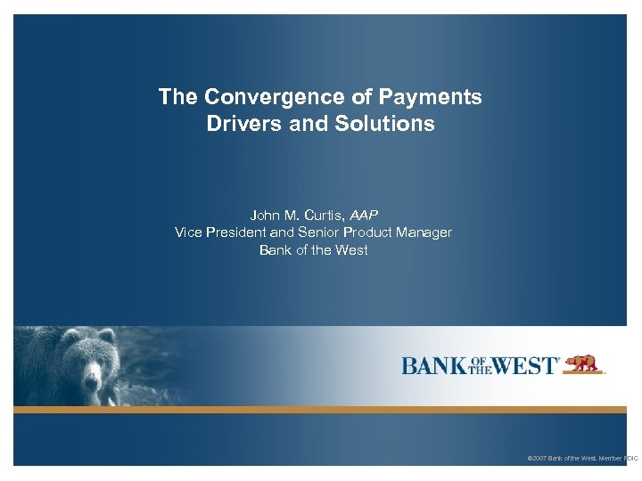 The Convergence of Payments Drivers and Solutions John M. Curtis, AAP Vice President and