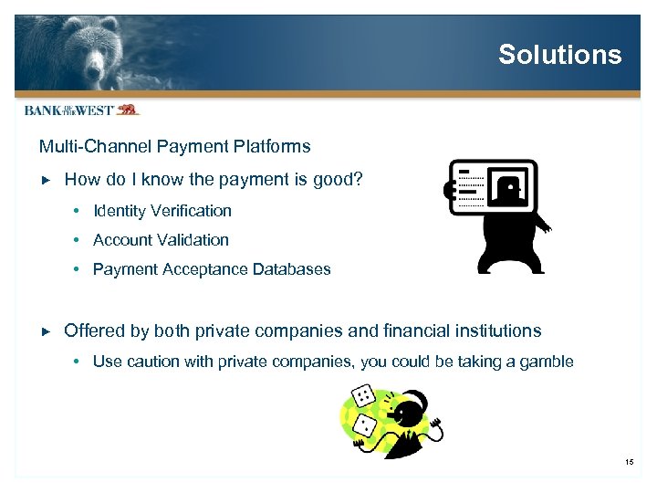 Solutions Multi-Channel Payment Platforms How do I know the payment is good? Identity Verification