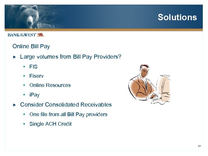 Solutions Online Bill Pay Large volumes from Bill Pay Providers? FIS Fiserv Online Resources