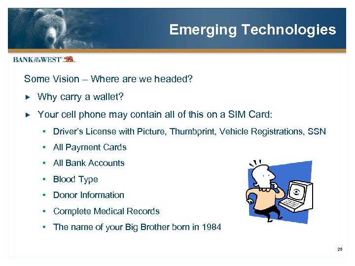 Emerging Technologies Some Vision – Where are we headed? Why carry a wallet? Your