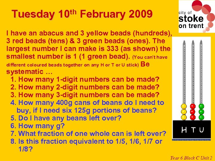 Tuesday 10 th February 2009 I have an abacus and 3 yellow beads (hundreds),