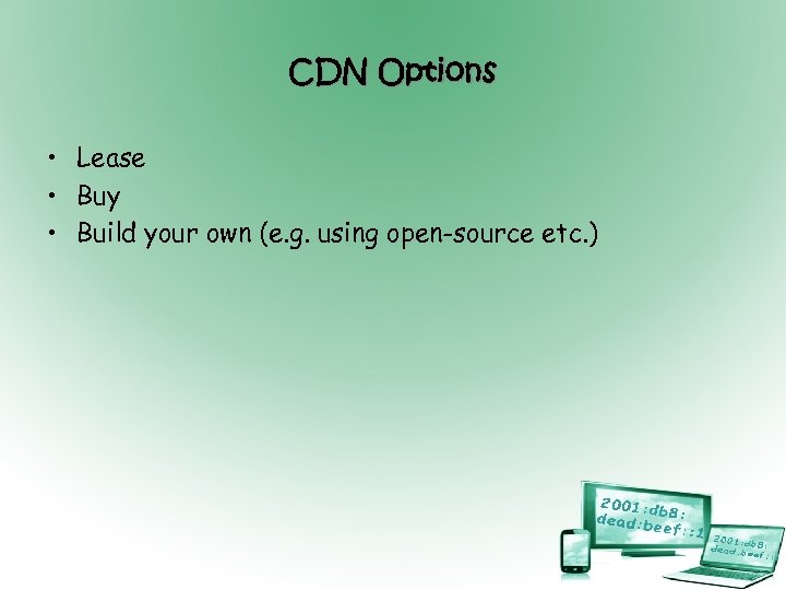 CDN Options • Lease • Buy • Build your own (e. g. using open-source