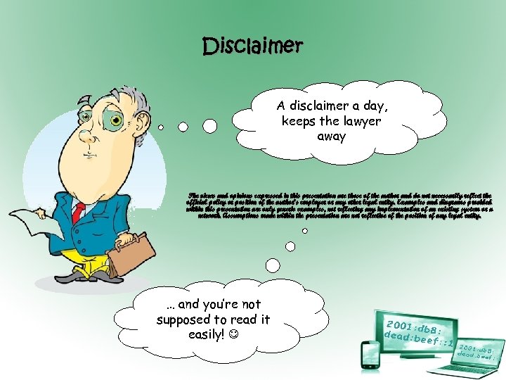 Disclaimer A disclaimer a day, keeps the lawyer away The views and opinions expressed