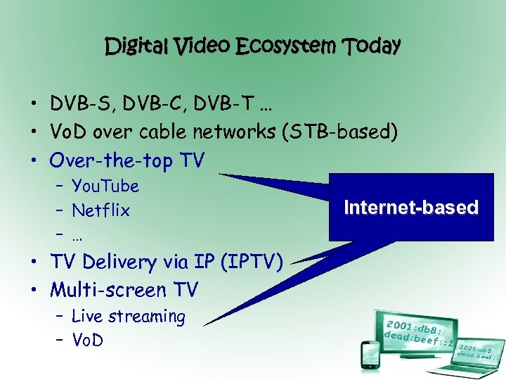 Digital Video Ecosystem Today • DVB-S, DVB-C, DVB-T … • Vo. D over cable