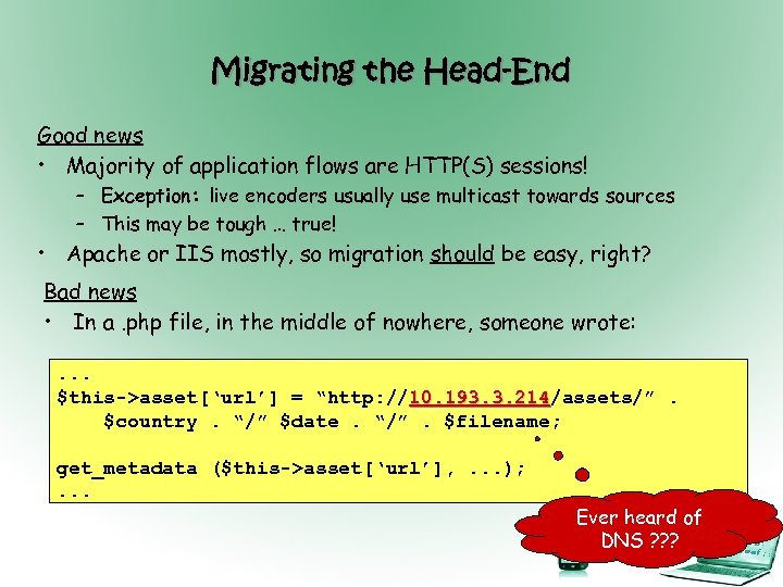 Migrating the Head-End Good news • Majority of application flows are HTTP(S) sessions! –