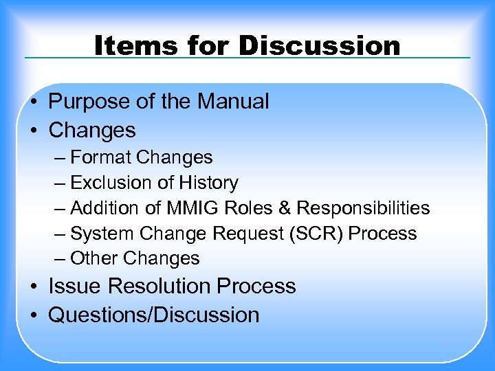 Items for Discussion • Purpose of the Manual • Changes – Format Changes –