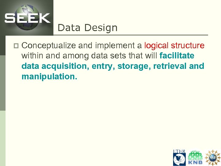 Data Design p Conceptualize and implement a logical structure within and among data sets