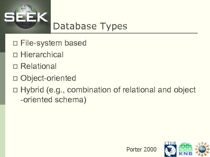 Database Types File-system based p Hierarchical p Relational p Object-oriented p Hybrid (e. g.