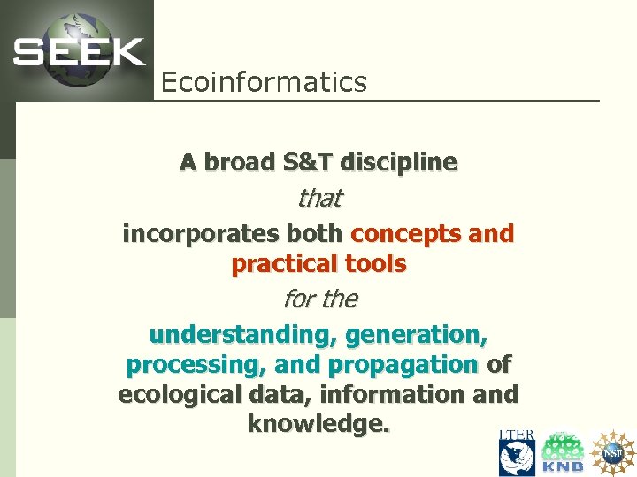Ecoinformatics A broad S&T discipline that incorporates both concepts and practical tools for the