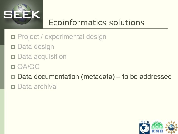 Ecoinformatics solutions Project / experimental design p Data acquisition p QA/QC p Data documentation