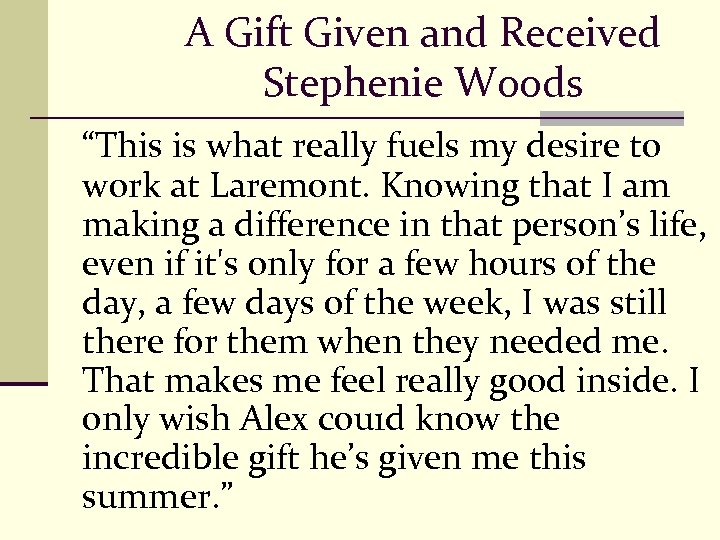 A Gift Given and Received Stephenie Woods “This is what really fuels my desire