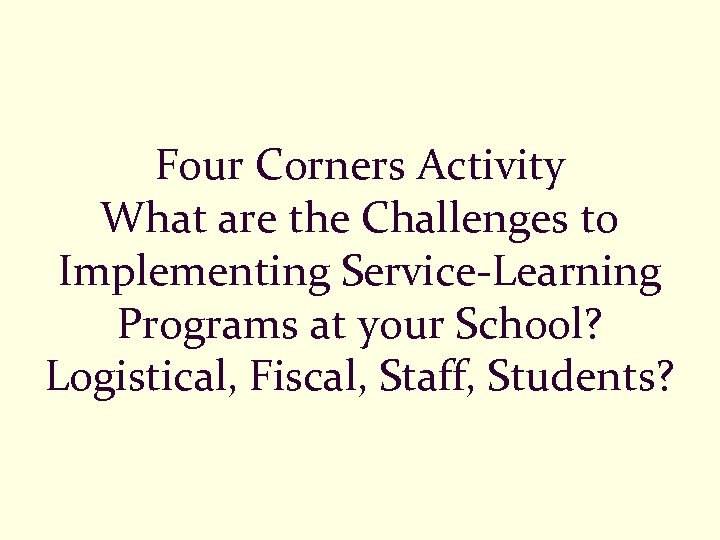 Four Corners Activity What are the Challenges to Implementing Service-Learning Programs at your School?