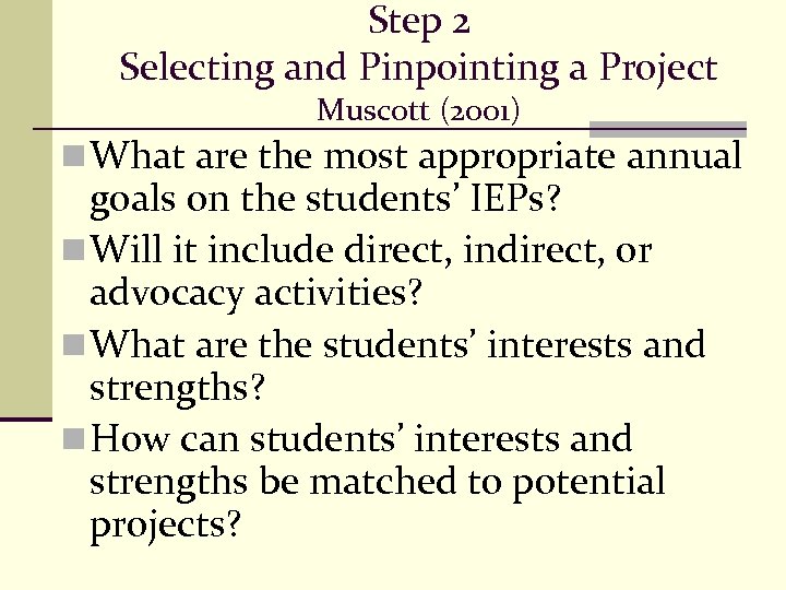 Step 2 Selecting and Pinpointing a Project Muscott (2001) n What are the most