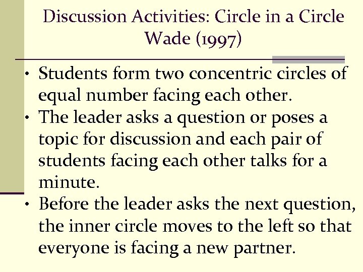 Discussion Activities: Circle in a Circle Wade (1997) • Students form two concentric circles