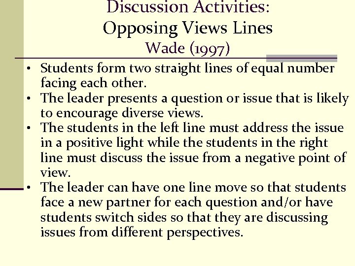 Discussion Activities: Opposing Views Lines Wade (1997) • Students form two straight lines of