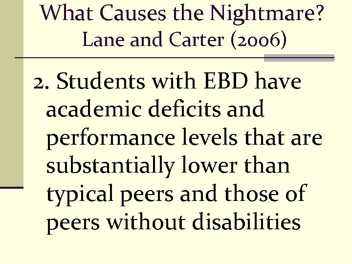 What Causes the Nightmare? Lane and Carter (2006) 2. Students with EBD have academic