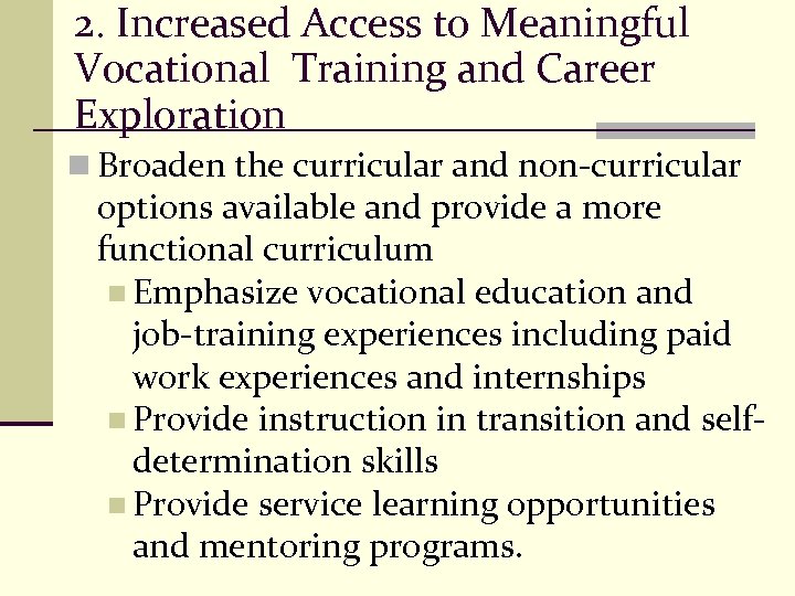 2. Increased Access to Meaningful Vocational Training and Career Exploration n Broaden the curricular