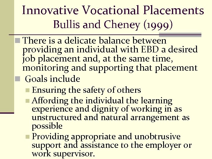 Innovative Vocational Placements Bullis and Cheney (1999) n There is a delicate balance between