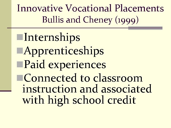 Innovative Vocational Placements Bullis and Cheney (1999) n. Internships n. Apprenticeships n. Paid experiences