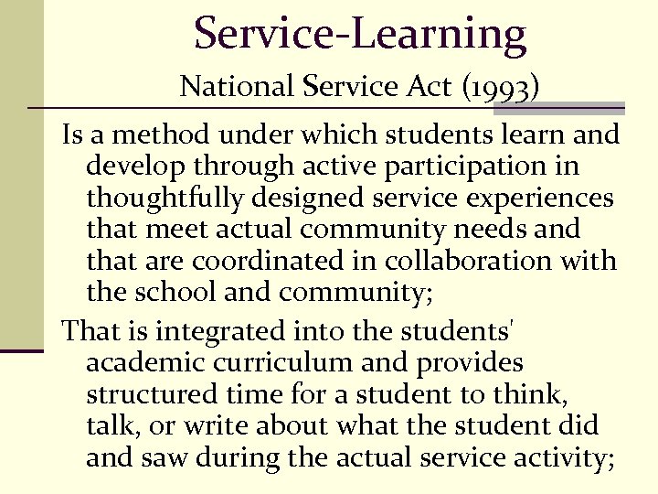 Service-Learning National Service Act (1993) Is a method under which students learn and develop