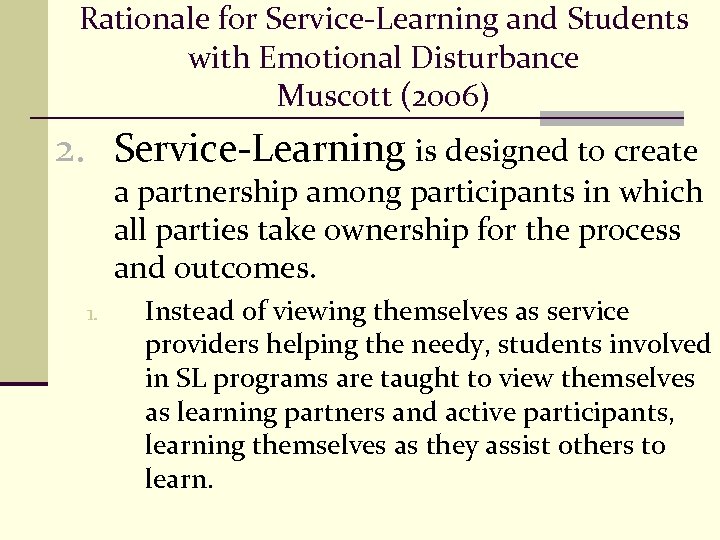 Rationale for Service-Learning and Students with Emotional Disturbance Muscott (2006) 2. Service-Learning is designed