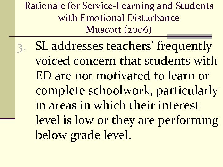 Rationale for Service-Learning and Students with Emotional Disturbance Muscott (2006) 3. SL addresses teachers’