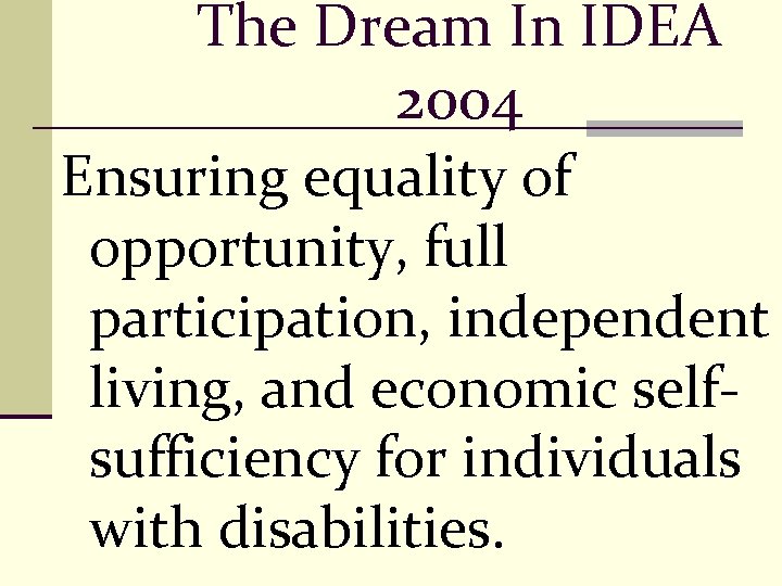 The Dream In IDEA 2004 Ensuring equality of opportunity, full participation, independent living, and