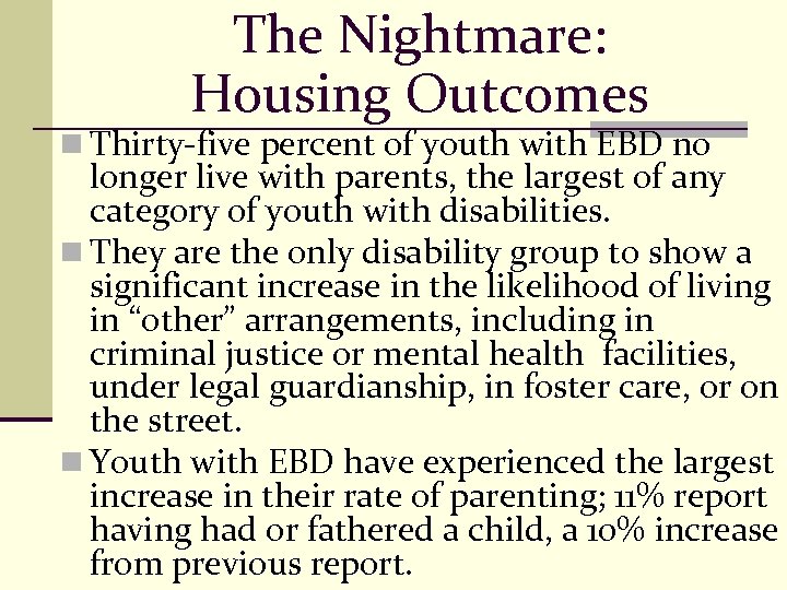 The Nightmare: Housing Outcomes n Thirty-five percent of youth with EBD no longer live