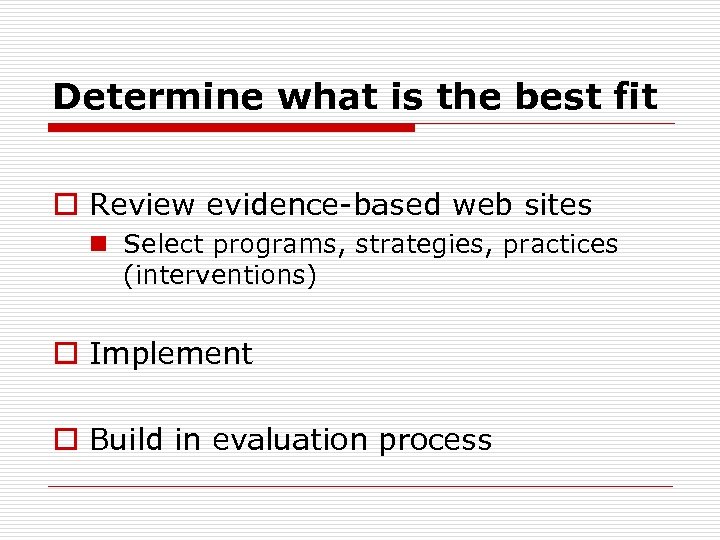 Determine what is the best fit o Review evidence-based web sites n Select programs,