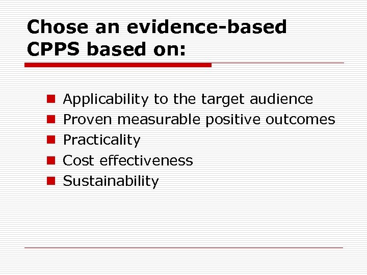 Chose an evidence-based CPPS based on: n n n Applicability to the target audience